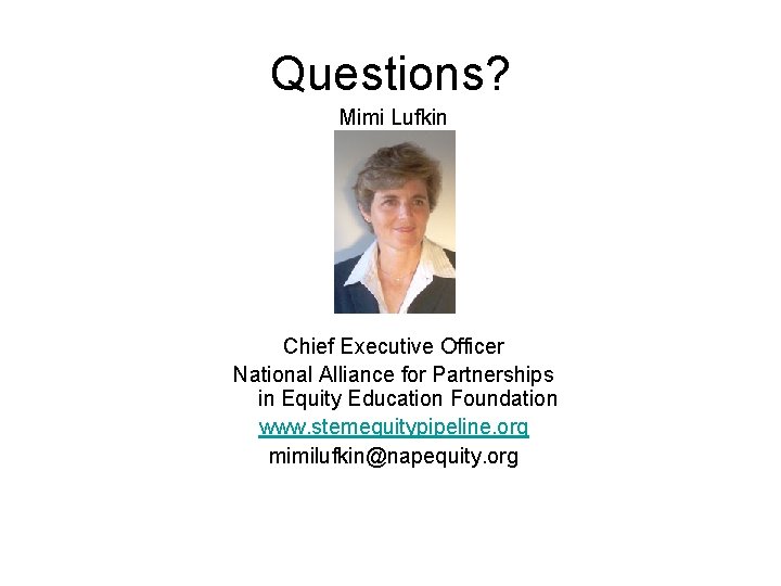 Questions? Mimi Lufkin Chief Executive Officer National Alliance for Partnerships in Equity Education Foundation