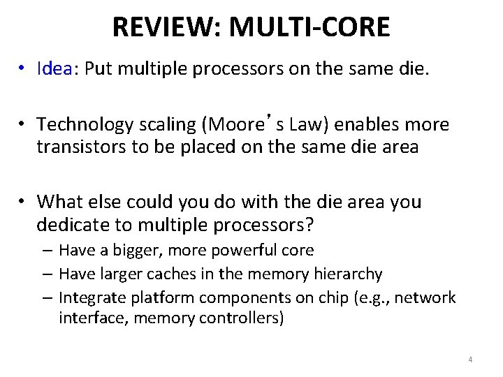 REVIEW: MULTI-CORE • Idea: Put multiple processors on the same die. • Technology scaling