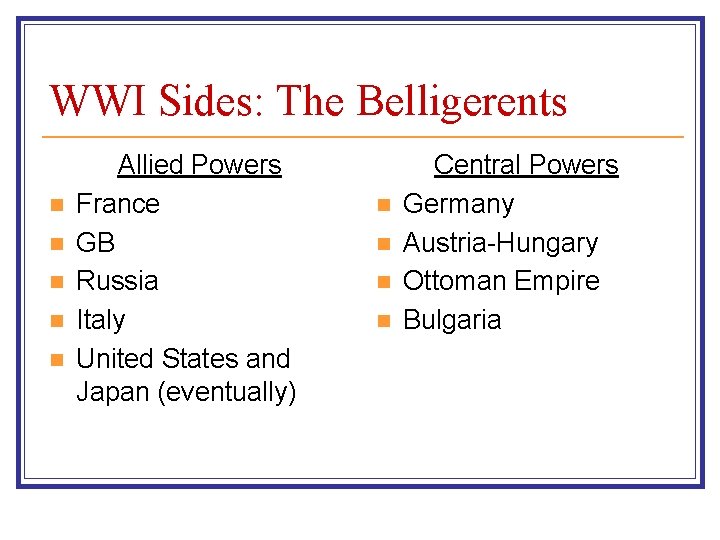 WWI Sides: The Belligerents n n n Allied Powers France GB Russia Italy United