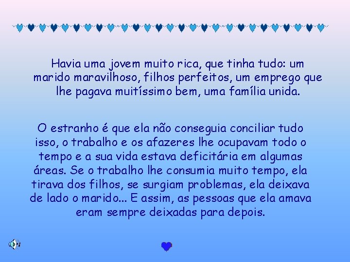 Havia uma jovem muito rica, que tinha tudo: um marido maravilhoso, filhos perfeitos, um