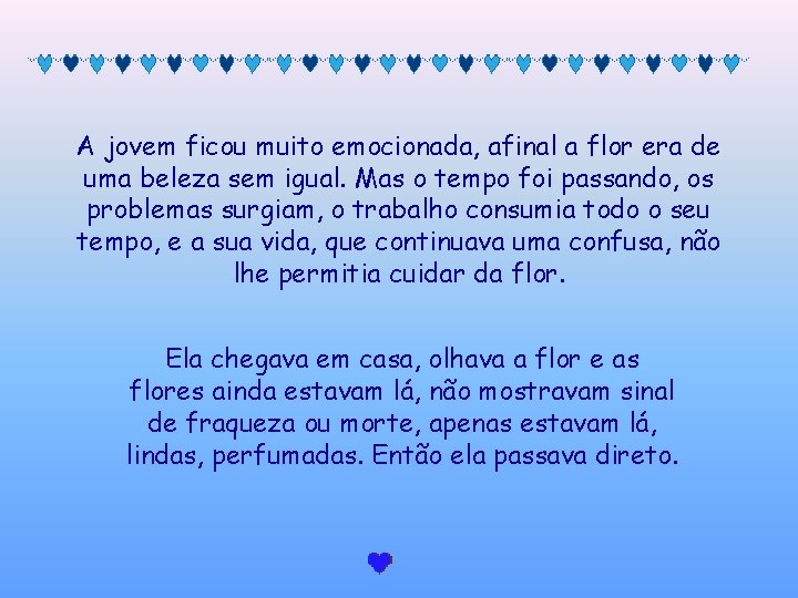 A jovem ficou muito emocionada, afinal a flor era de uma beleza sem igual.