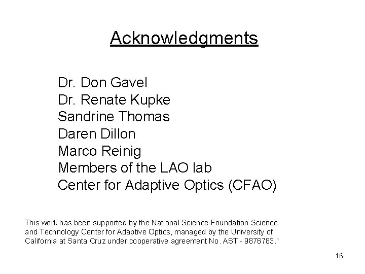 Acknowledgments Dr. Don Gavel Dr. Renate Kupke Sandrine Thomas Daren Dillon Marco Reinig Members
