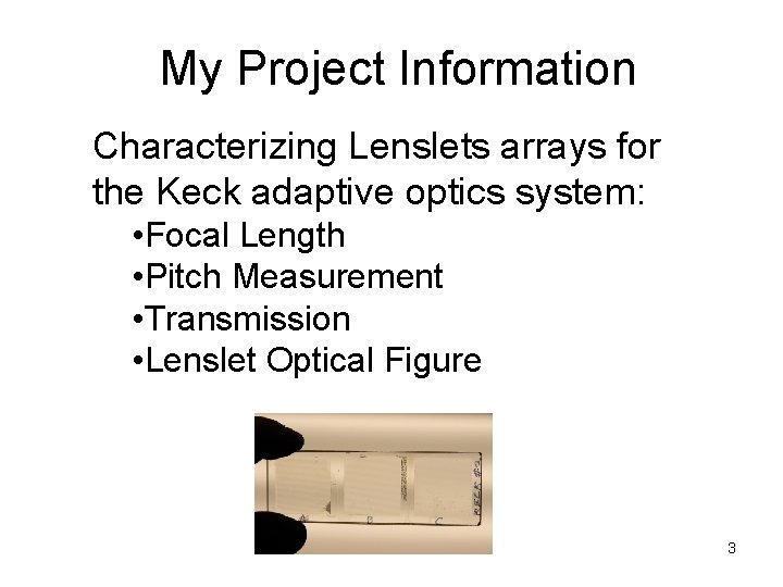 My Project Information Characterizing Lenslets arrays for the Keck adaptive optics system: • Focal