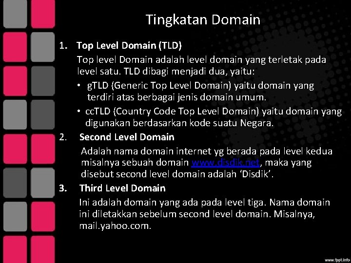 Tingkatan Domain 1. Top Level Domain (TLD) Top level Domain adalah level domain yang