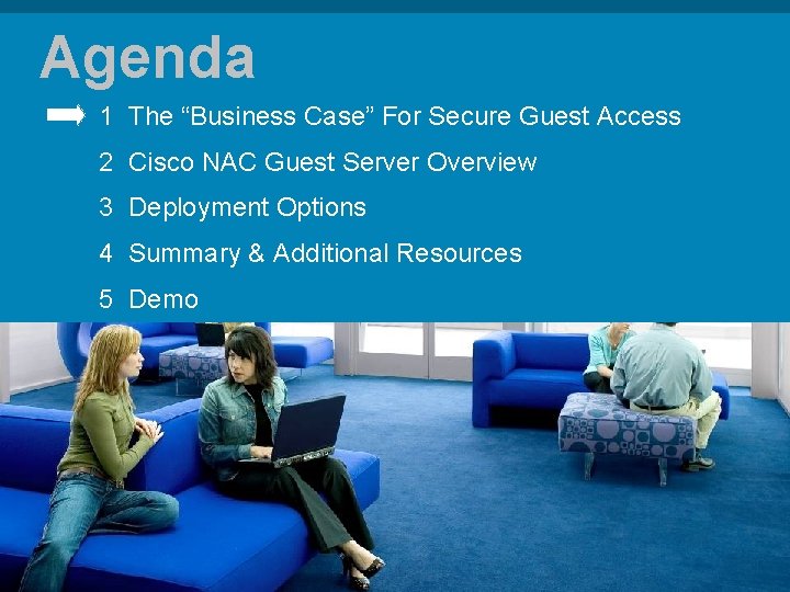 Agenda 1 The “Business Case” For Secure Guest Access 2 Cisco NAC Guest Server