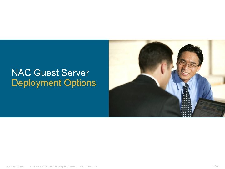 NAC Guest Server Deployment Options NAC_BDM_May © 2006 Cisco Systems, Inc. All rights reserved.