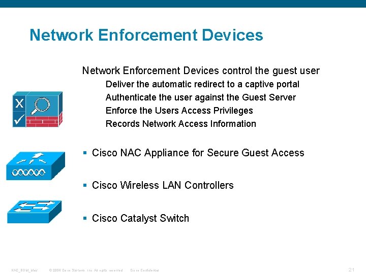 Network Enforcement Devices control the guest user Deliver the automatic redirect to a captive