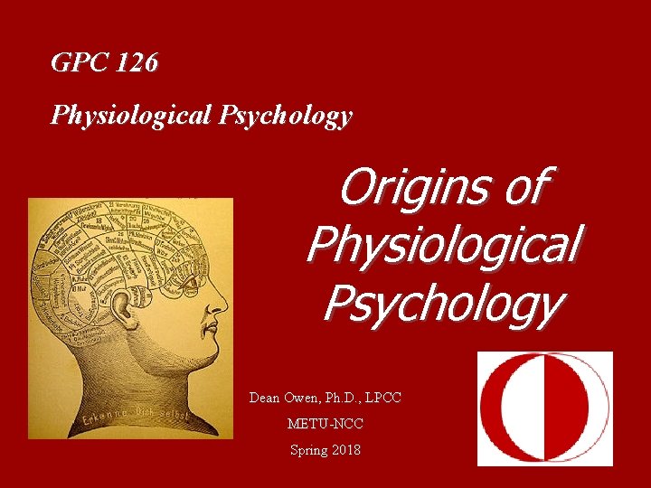 GPC 126 Physiological Psychology Origins of Physiological Psychology Dean Owen, Ph. D. , LPCC