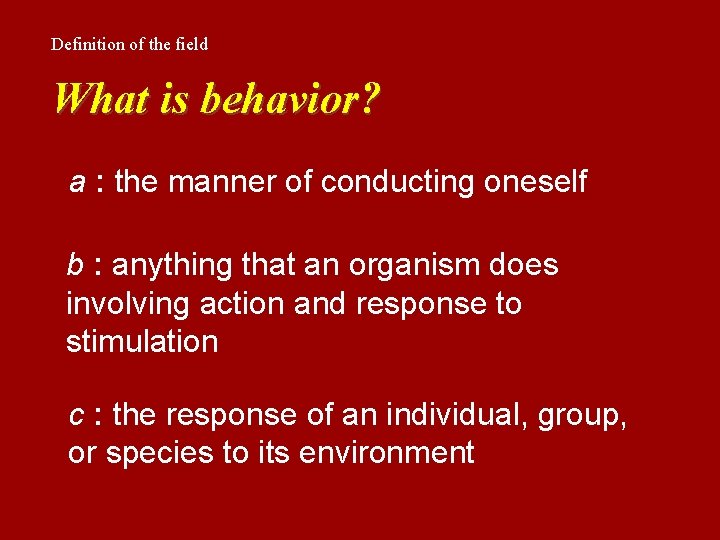 Definition of the field What is behavior? a : the manner of conducting oneself