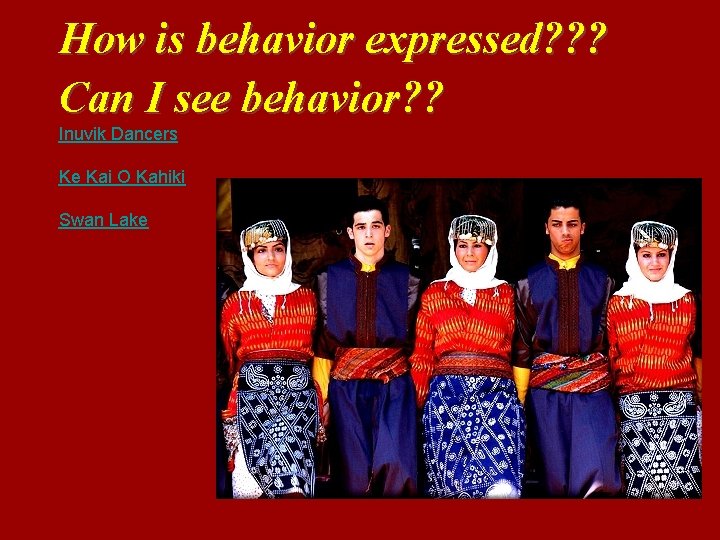 How is behavior expressed? ? ? Can I see behavior? ? Inuvik Dancers Ke