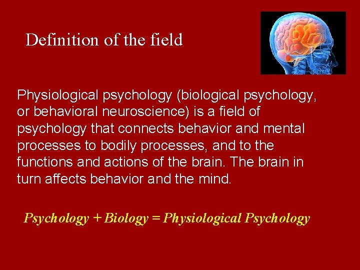 Definition of the field Physiological psychology (biological psychology, or behavioral neuroscience) is a field