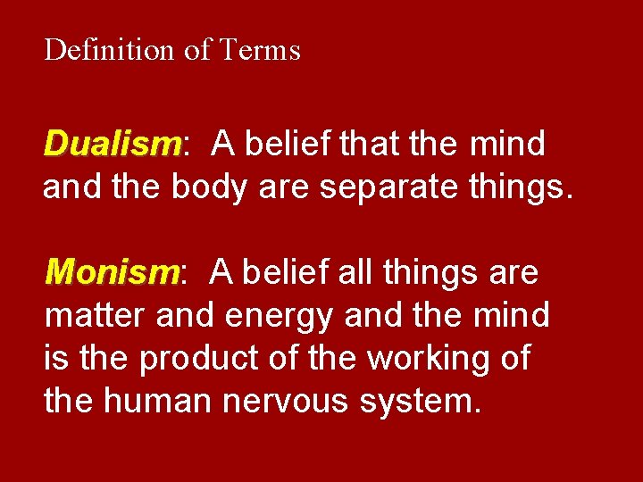 Definition of Terms Dualism: A belief that the mind Dualism and the body are