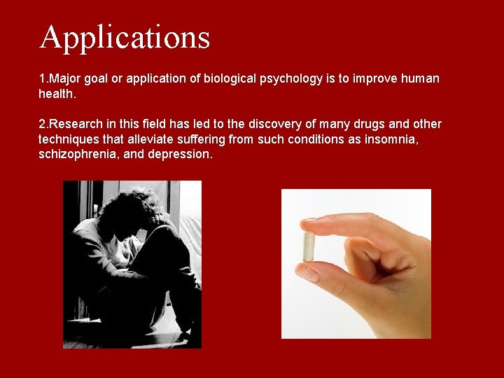 Applications 1. Major goal or application of biological psychology is to improve human health.