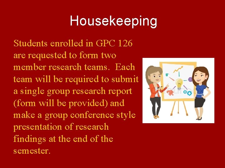 Housekeeping Students enrolled in GPC 126 are requested to form two member research teams.