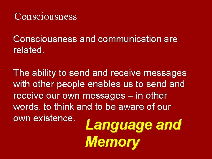 Consciousness and communication are related. The ability to send and receive messages with other
