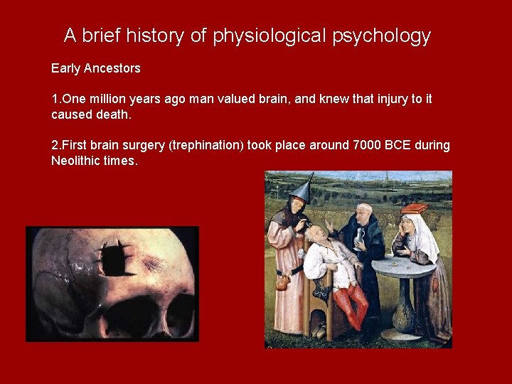 A brief history of physiological psychology Early Ancestors 1. One million years ago man