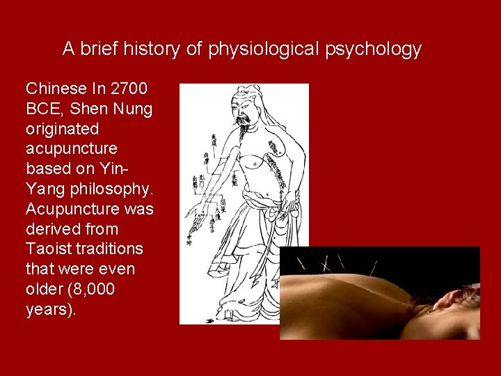 A brief history of physiological psychology Chinese In 2700 BCE, Shen Nung originated acupuncture