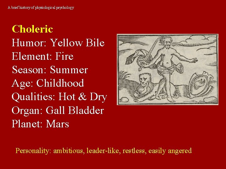 A brief history of physiological psychology Choleric Humor: Yellow Bile Element: Fire Season: Summer