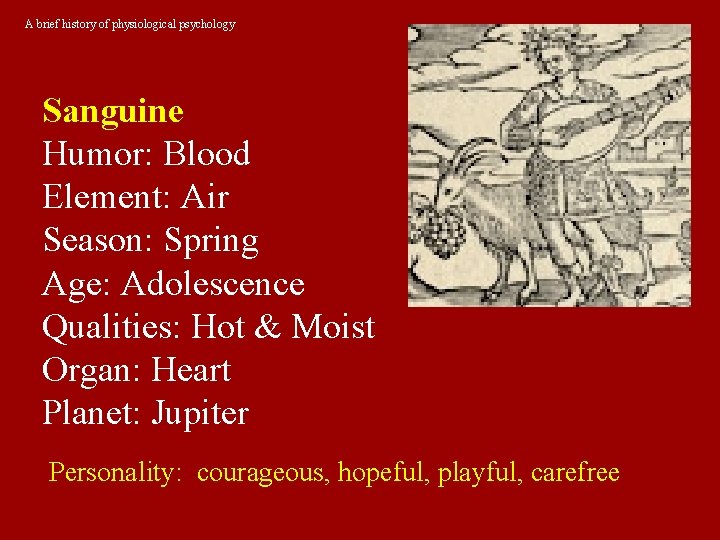 A brief history of physiological psychology Sanguine Humor: Blood Element: Air Season: Spring Age: