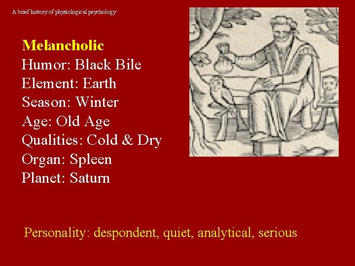 A brief history of physiological psychology Melancholic Humor: Black Bile Element: Earth Season: Winter