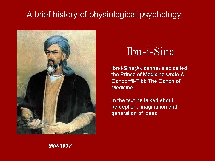 A brief history of physiological psychology Ibn-i-Sina(Avicenna) also called the Prince of Medicine wrote