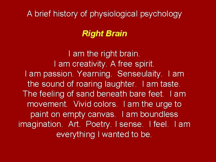 A brief history of physiological psychology Right Brain I am the right brain. I