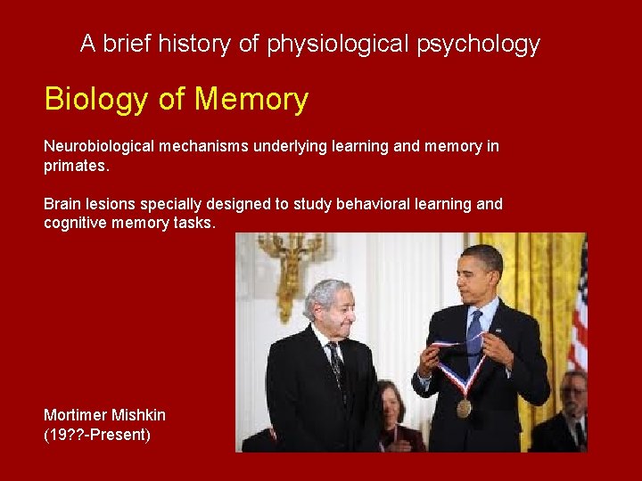 A brief history of physiological psychology Biology of Memory Neurobiological mechanisms underlying learning and