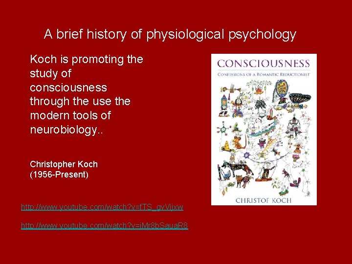 A brief history of physiological psychology Koch is promoting the study of consciousness through