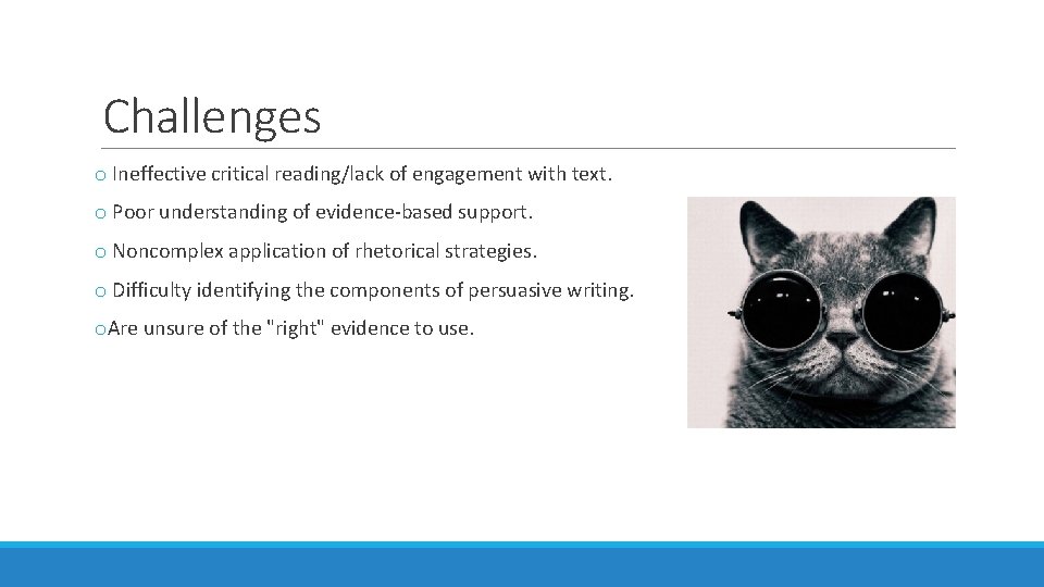 Challenges o Ineffective critical reading/lack of engagement with text. o Poor understanding of evidence-based