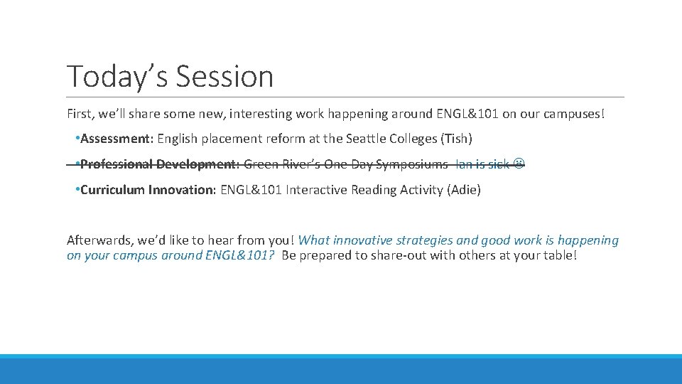 Today’s Session First, we’ll share some new, interesting work happening around ENGL&101 on our