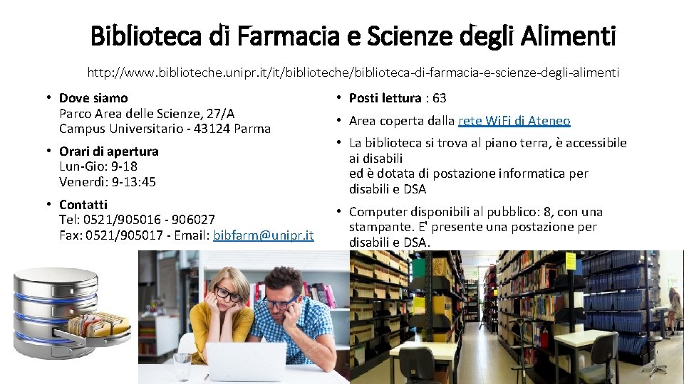 Biblioteca di Farmacia e Scienze degli Alimenti http: //www. biblioteche. unipr. it/it/biblioteche/biblioteca-di-farmacia-e-scienze-degli-alimenti • Dove