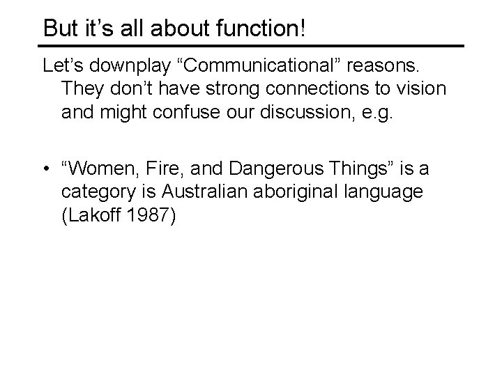 But it’s all about function! Let’s downplay “Communicational” reasons. They don’t have strong connections