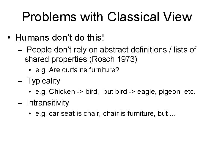 Problems with Classical View • Humans don’t do this! – People don’t rely on