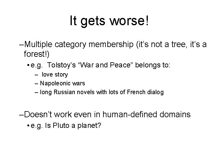 It gets worse! –Multiple category membership (it’s not a tree, it’s a forest!) •