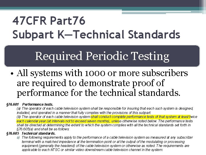 47 CFR Part 76 Subpart K—Technical Standards Required Periodic Testing • All systems with