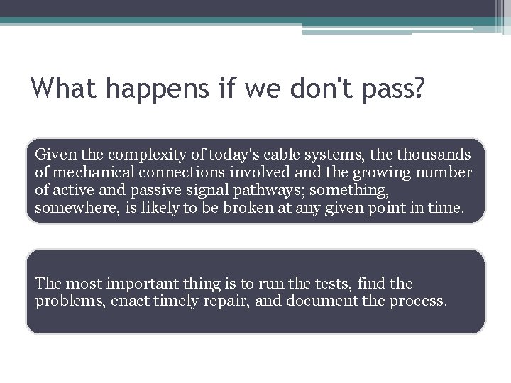 What happens if we don't pass? Given the complexity of today's cable systems, the