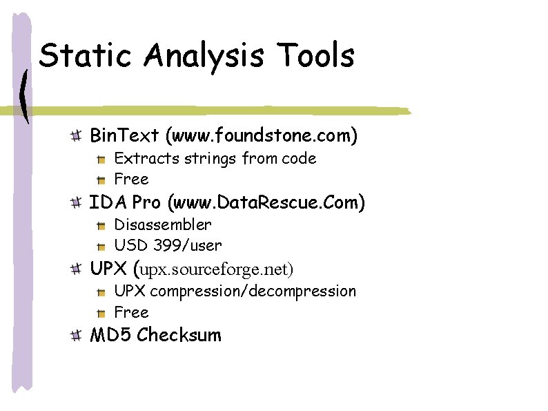 Static Analysis Tools Bin. Text (www. foundstone. com) Extracts strings from code Free IDA