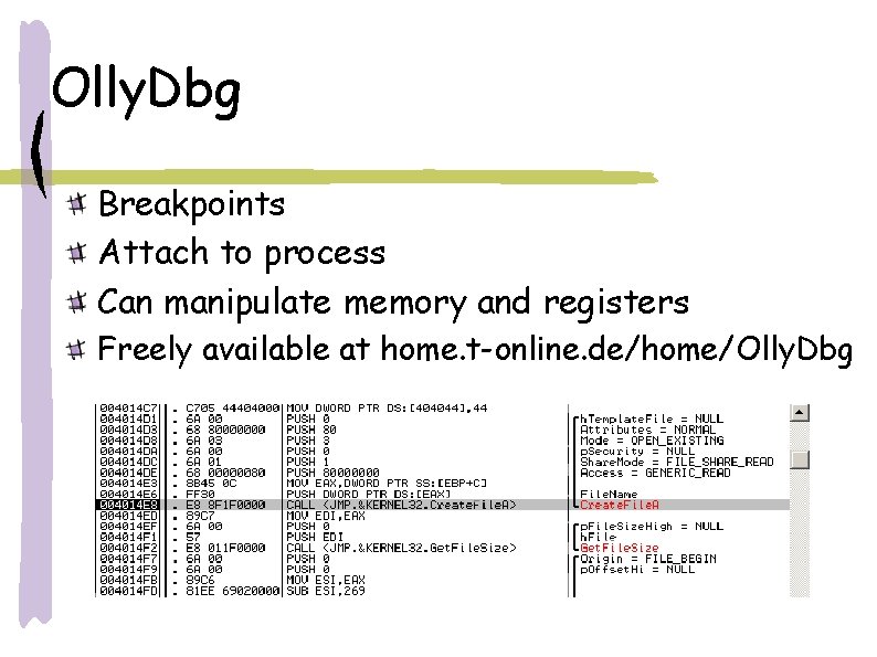 Olly. Dbg Breakpoints Attach to process Can manipulate memory and registers Freely available at