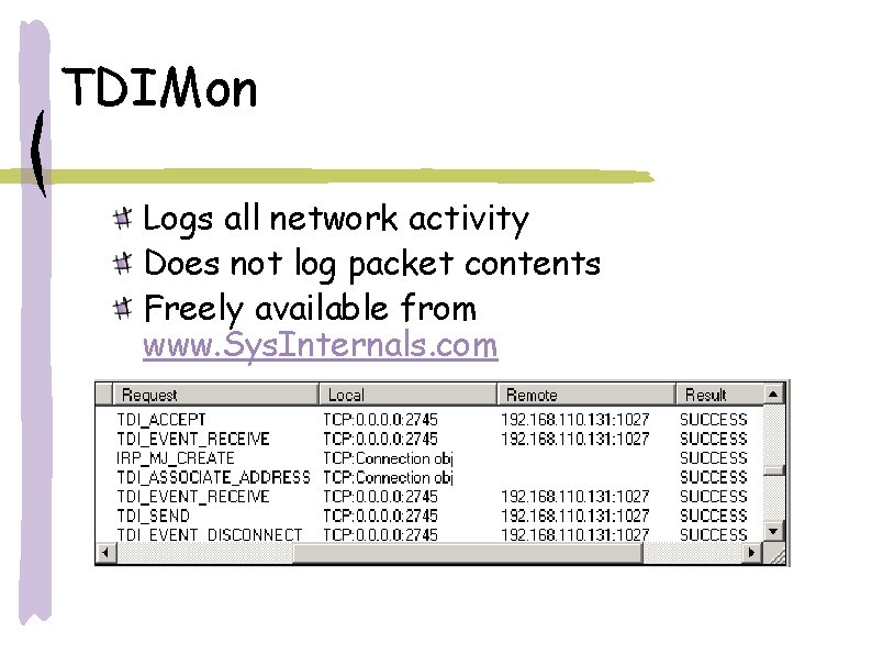 TDIMon Logs all network activity Does not log packet contents Freely available from www.