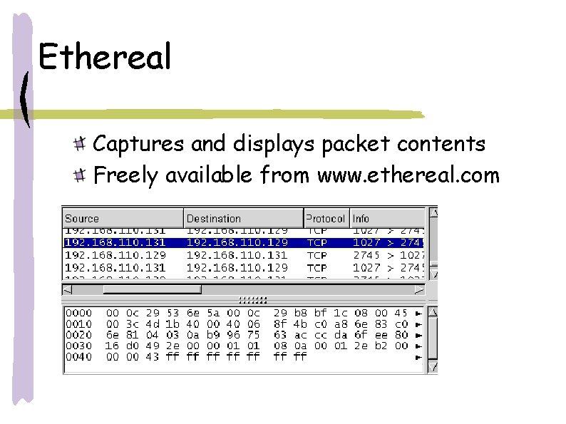 Ethereal Captures and displays packet contents Freely available from www. ethereal. com 