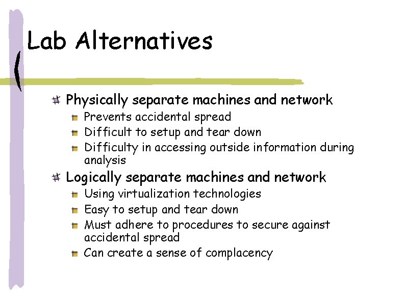 Lab Alternatives Physically separate machines and network Prevents accidental spread Difficult to setup and