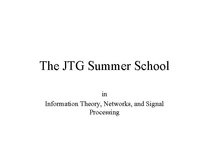 The JTG Summer School in Information Theory, Networks, and Signal Processing 