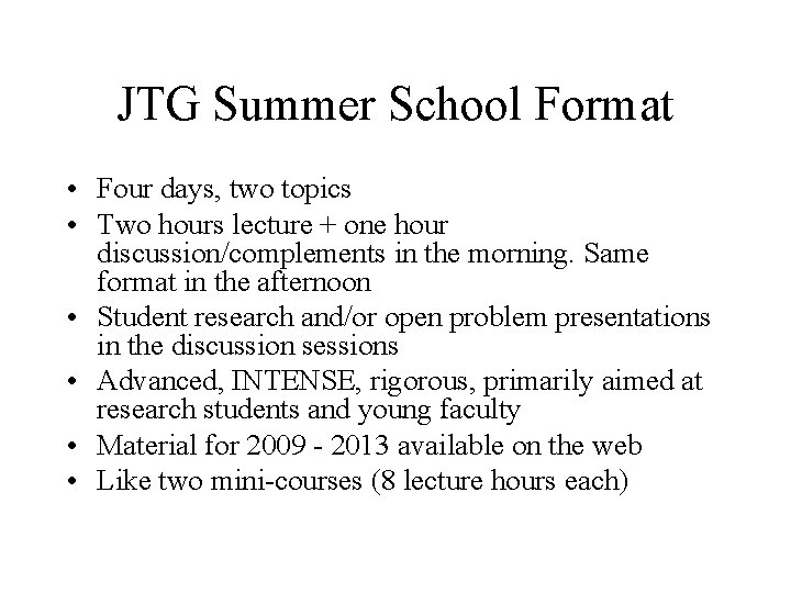 JTG Summer School Format • Four days, two topics • Two hours lecture +