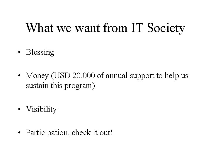 What we want from IT Society • Blessing • Money (USD 20, 000 of