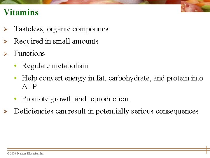 Vitamins Ø Tasteless, organic compounds Ø Required in small amounts Ø Functions • Regulate