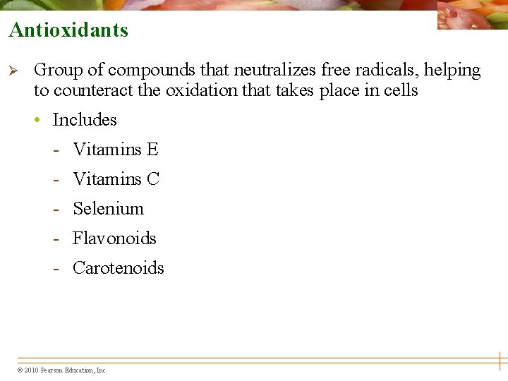 Antioxidants Ø Group of compounds that neutralizes free radicals, helping to counteract the oxidation