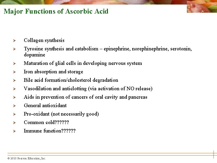 Major Functions of Ascorbic Acid Ø Collagen synthesis Ø Tyrosine synthesis and catabolism –