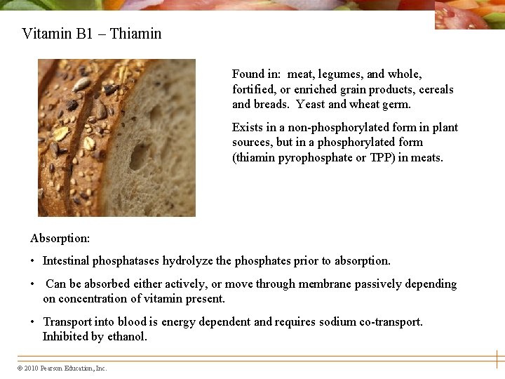 Vitamin B 1 – Thiamin Found in: meat, legumes, and whole, fortified, or enriched