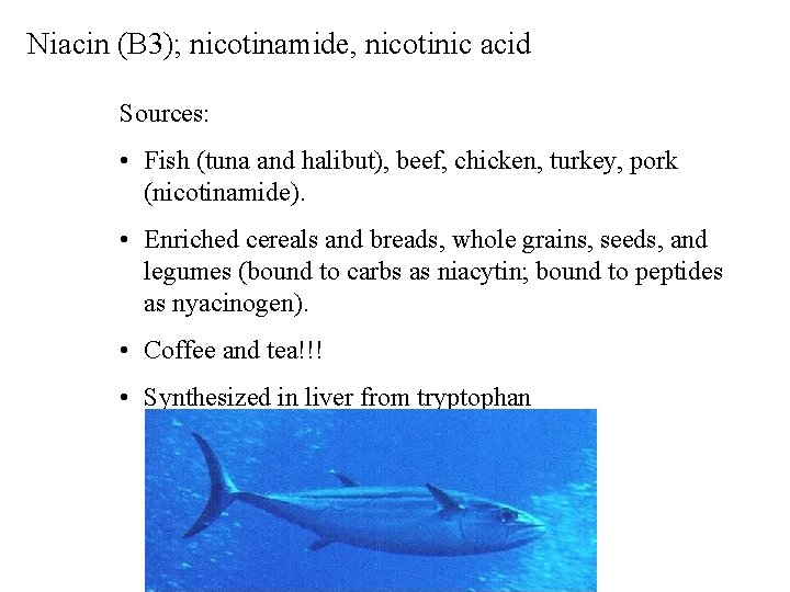 Niacin (B 3); nicotinamide, nicotinic acid Sources: • Fish (tuna and halibut), beef, chicken,