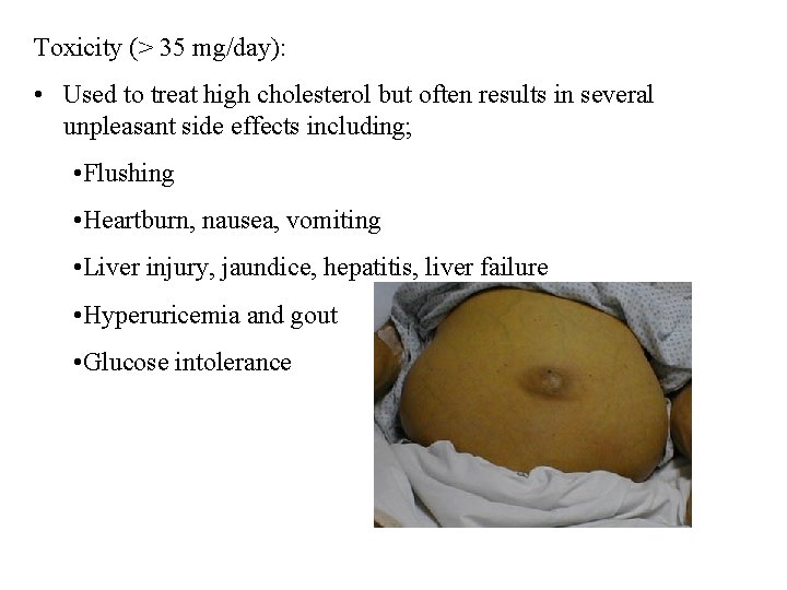 Toxicity (> 35 mg/day): • Used to treat high cholesterol but often results in